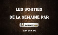 Les sorties whisky de la semaine : Juin 2016 #1