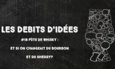 Débits d'idées 18 – Fûts de whisky : et si on changeait du bourbon et du sherry ?